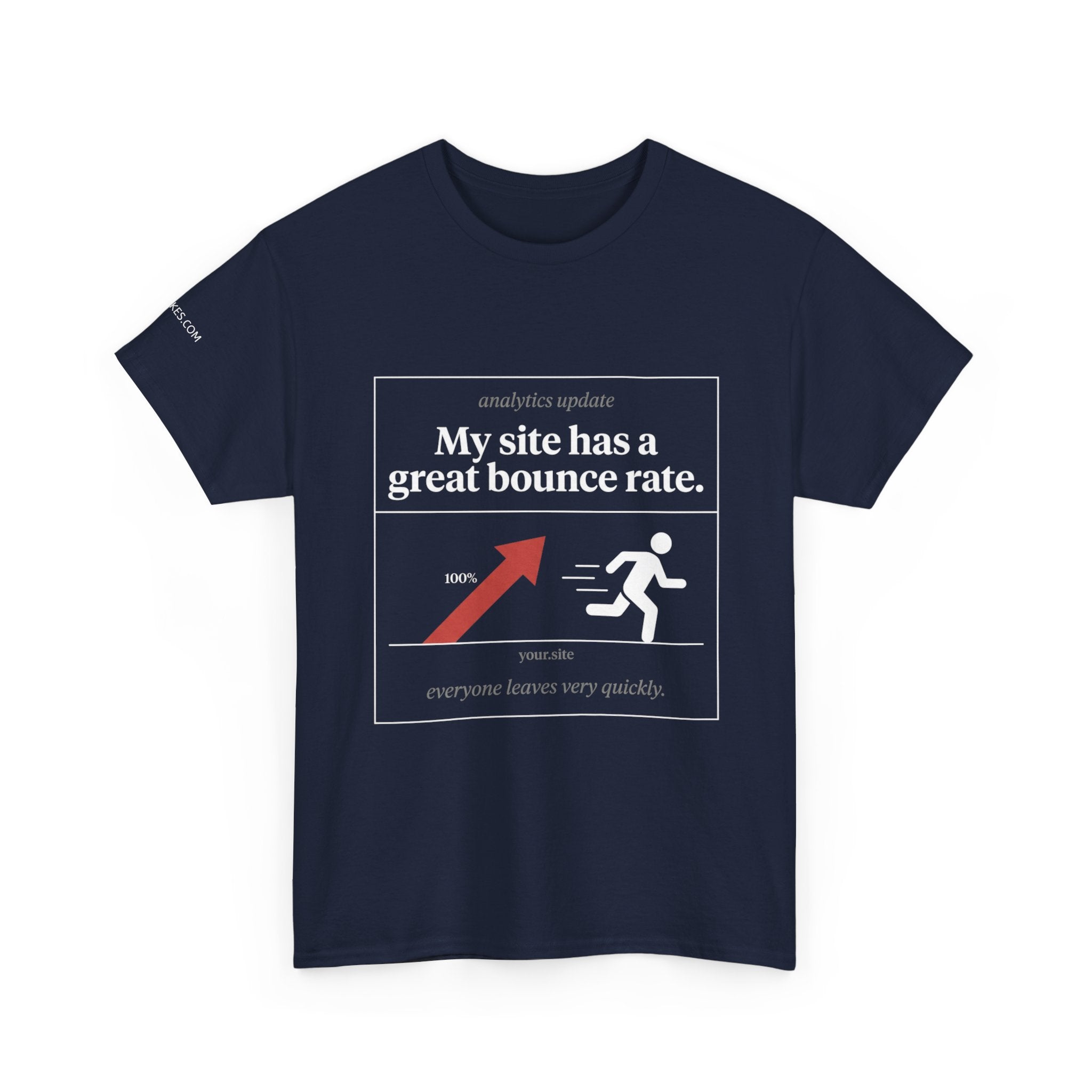 T-Shirt — My site has a great bounce rate.