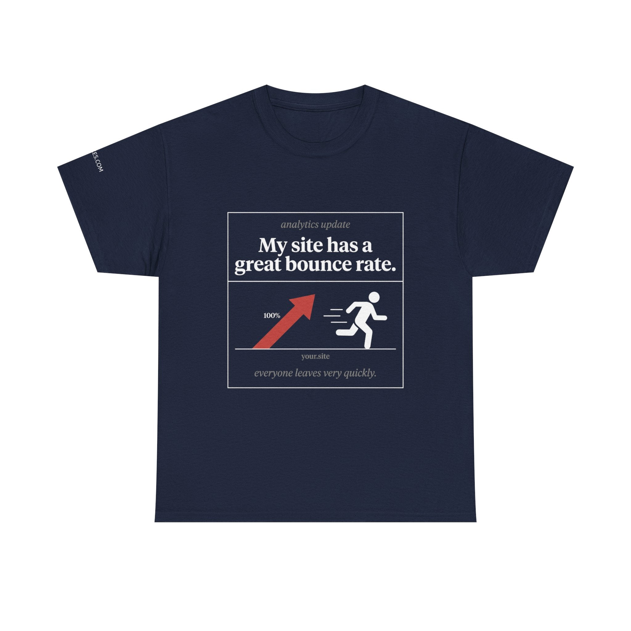 T-Shirt — My site has a great bounce rate.
